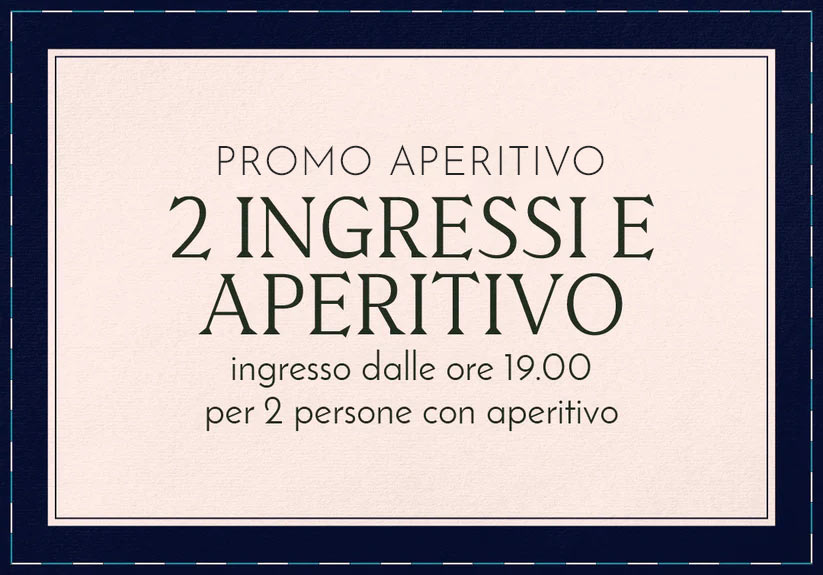 PROMO APERITIVO - Sabato 3 maggio: Due ingressi con aperitivo dalle 19:00 alle 01:00