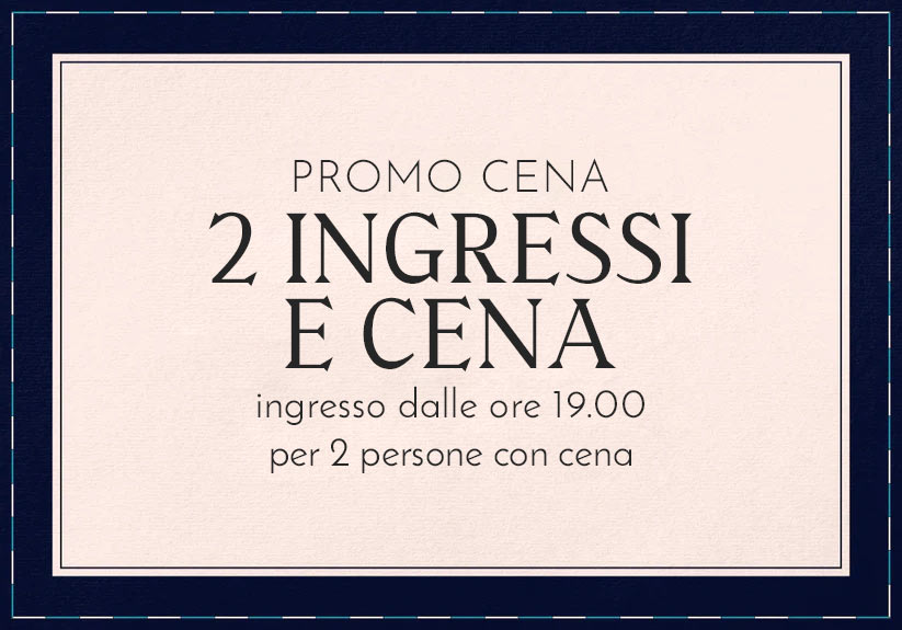 PROMO CENA - Sabato: Due ingressi con cena dalle 19:00 alle 01:00