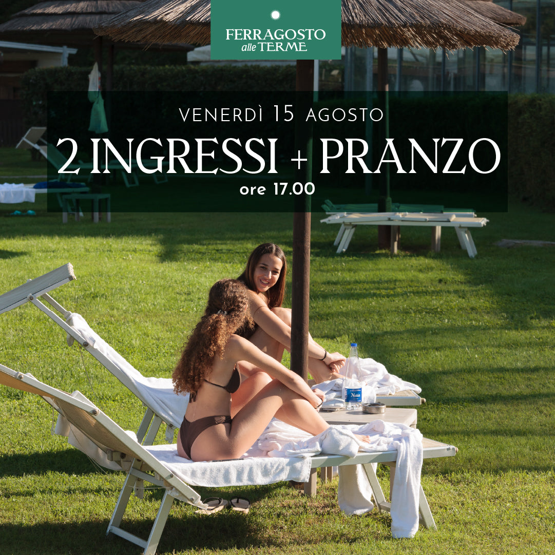 FERRAGOSTO ALLE TERME - DUE INGRESSI CON PRANZO ORE 17:00