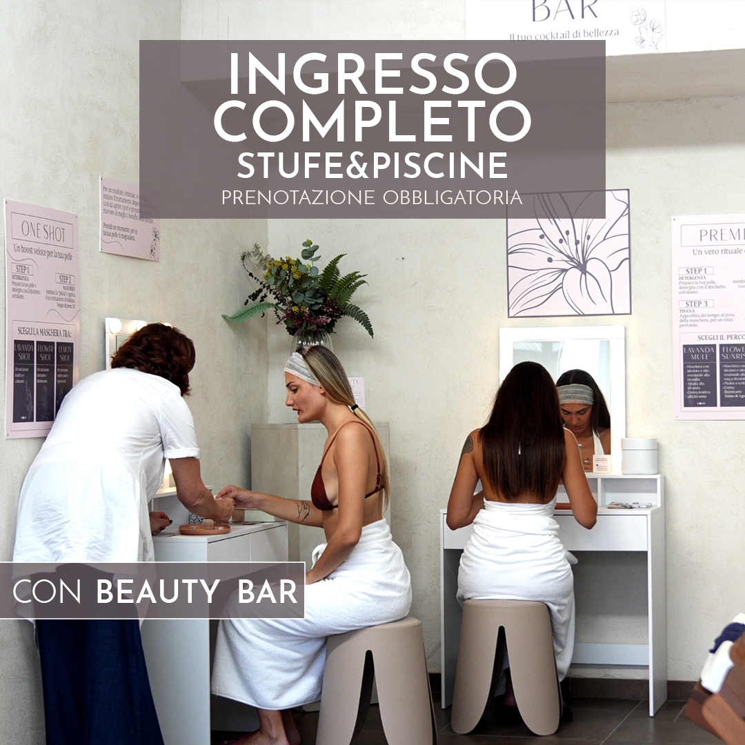 INGRESSO COMPLETO STUFE&PISCINE CON BEAUTY BAR