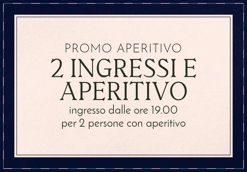 PROMO APERITIVO - Sabato 24 maggio: Due ingressi con aperitivo dalle 19:00 alle 01:00