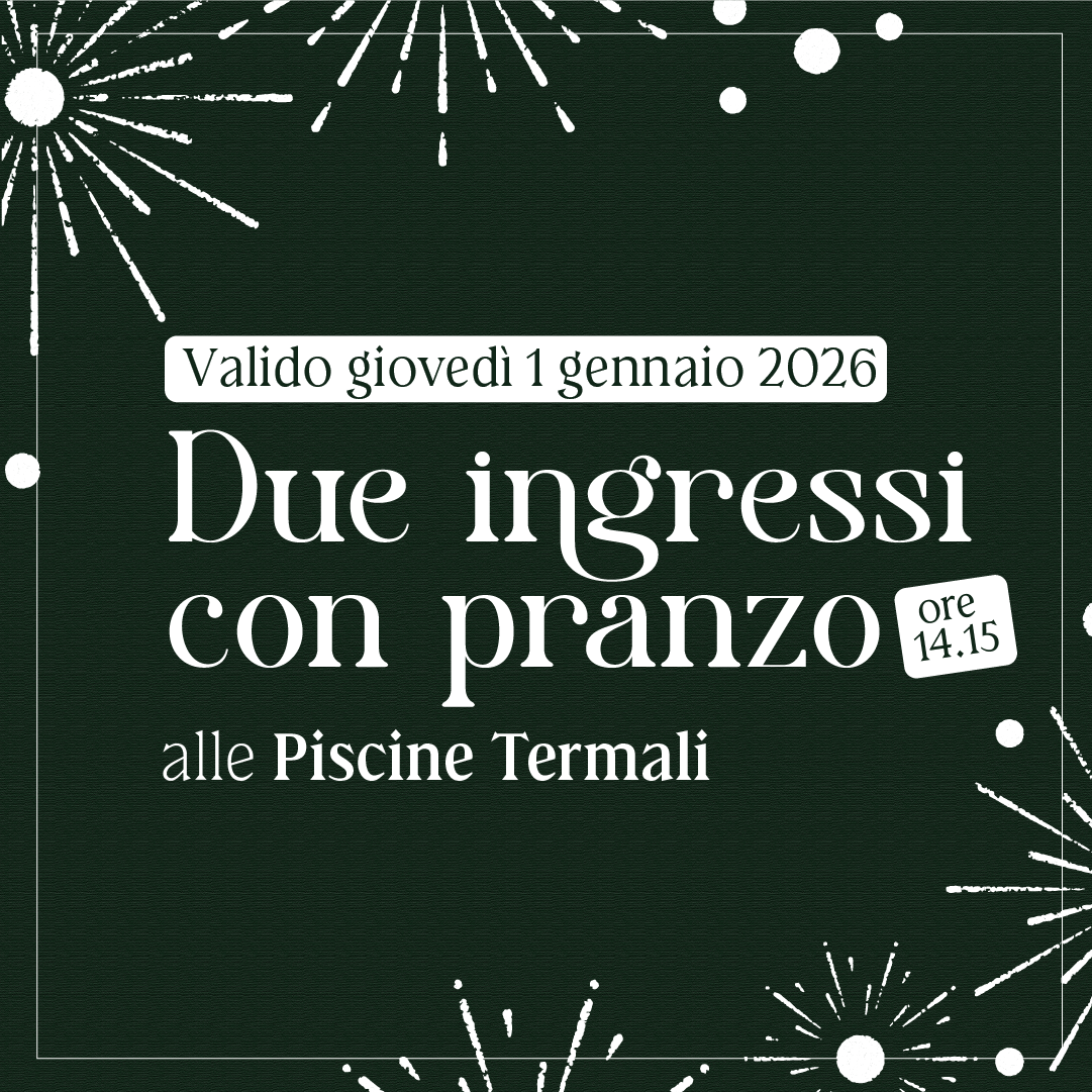 Primo dell'anno alle Piscine Termali - Due ingressi con pranzo ore 14:15 - giovedì 1 gennaio 2026 - Piscine Termali