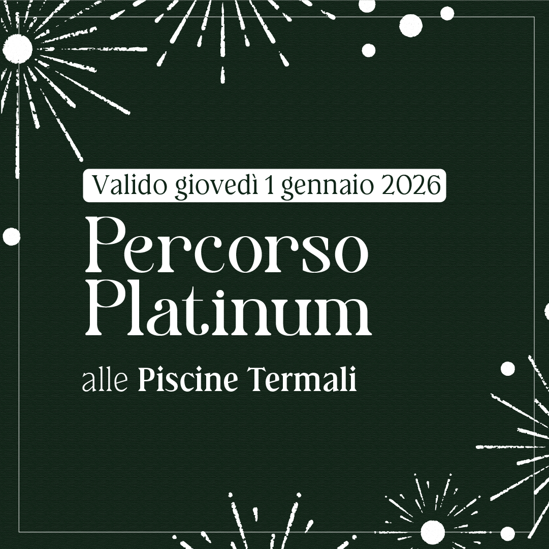Primo dell'anno alle Piscine Termali - Percorso Platinum giovedì 1 gennaio 2026 - Piscine Termali