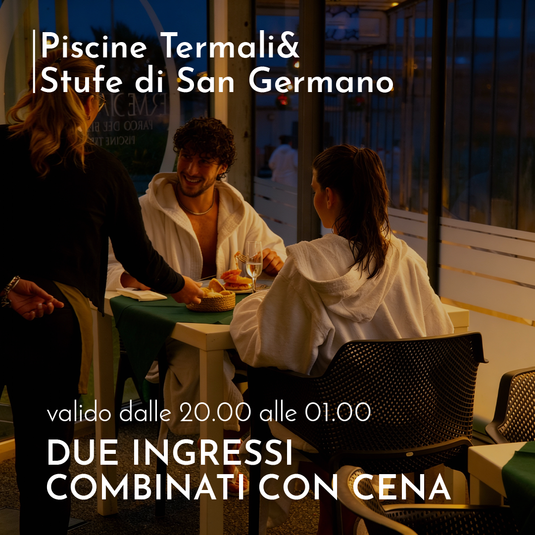 SAN VALENTINO ALLE TERME DI AGNANO 💌 - DUE INGRESSI COMBINATI STUFE DI SAN GERMANO & PISCINE TERMALI DALLE 20:00 ALLE 01:00 CON CENA