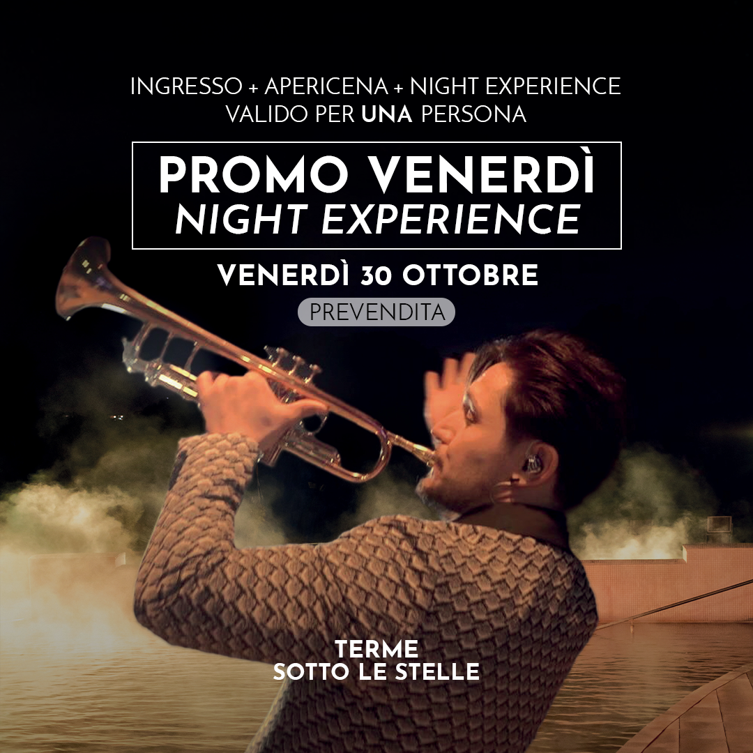 PROMO VENERDI' - NIGHT EXPERIENCE - VENERDÌ 30 OTTOBRE DALLE 19 - PREVENDITA