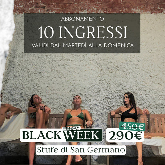 Black Week: Abbonamento 10 ingressi dal martedì alla domenica - acquistabile dal 24 novembre - Stufe di San Germano