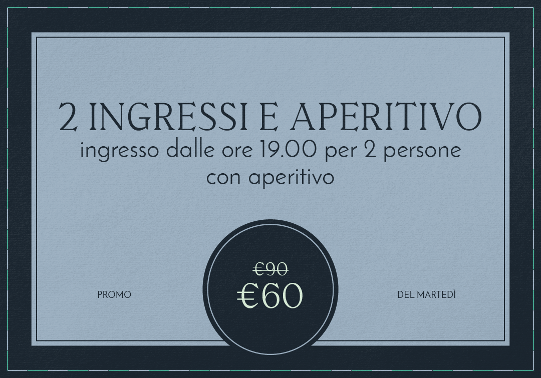 PROMO MARTEDÌ: DUE INGRESSI CON APERITIVO DALLE ORE 19.00 ALLE 01.00
