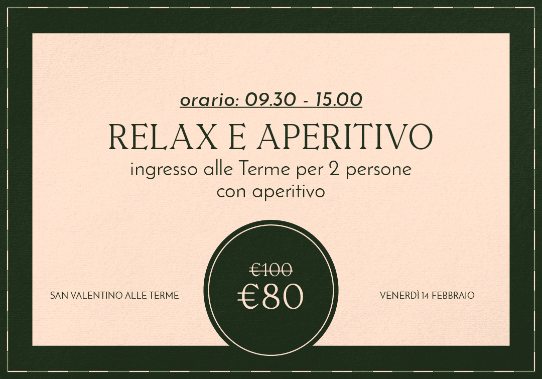 SAN VALENTINO ALLE TERME - RELAX DI COPPIA - DALLE 9.30 ALLE 15.00