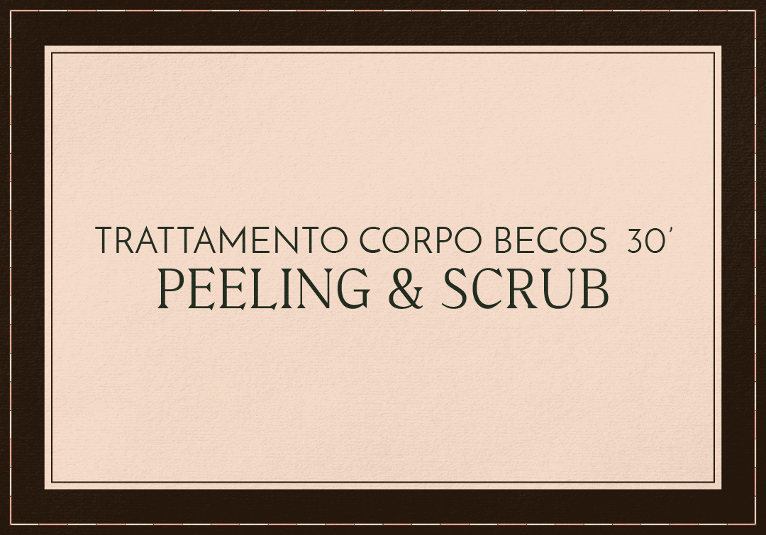 TRATTAMENTO CORPO PEELING E SCRUB - BECOS 30'
