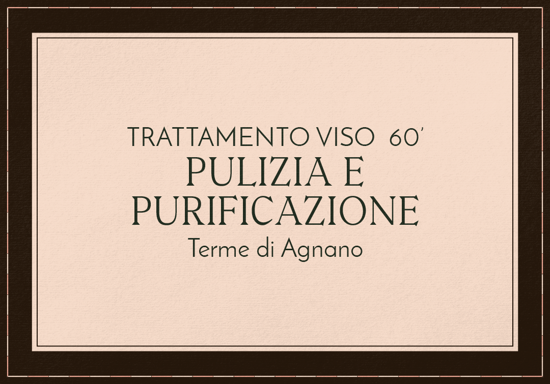 TRATTAMENTO PULIZIA VISO E PURIFICAZIONE - TERME DI AGNANO 60'