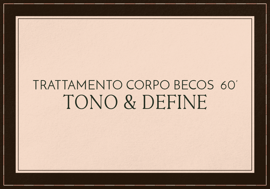 TRATTAMENTO CORPO TONO E DEFINE - BECOS 60'