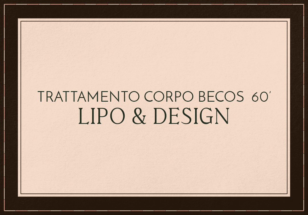 TRATTAMENTO CORPO LIPO E DESIGN - BECOS 60'