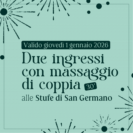 Primo dell'anno alle Stufe di San Germano - Due ingressi con massaggio di coppia 30' - giovedì 1 gennaio 2026 - Stufe di San Germano