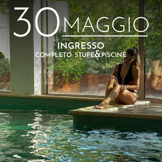 INGRESSO COMPLETO STUFE&PISCINE - SABATO 30 MAGGIO 2026