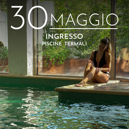 INGRESSO PISCINE TERMALI - SABATO 30 MAGGIO 2026