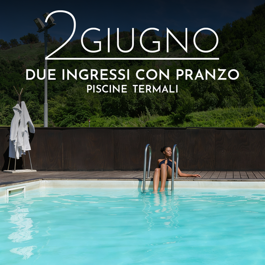 FESTA DELLA REPUBBLICA☀️- DUE INGRESSI ALLE PISCINE TERMALI CON PRANZO MARTEDI' 2 GIUGNO 2026