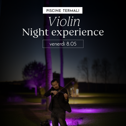 NIGHT EXPERIENCE VENERDI' 8 MAGGIO DALLE 19 - PREVENDITA - Piscine Termali