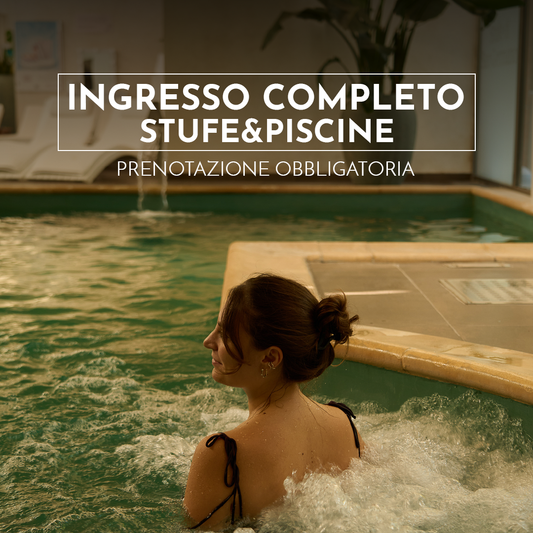 INGRESSO COMPLETO STUFE&PISCINE