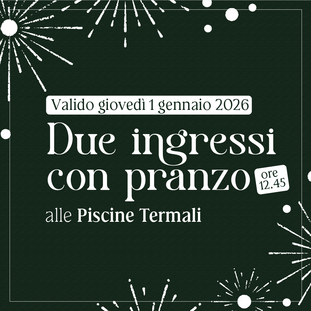 Primo dell'anno alle Piscine Termali - Due ingressi con pranzo ore 12:45 - giovedì 1 gennaio 2026 - Piscine Termali
