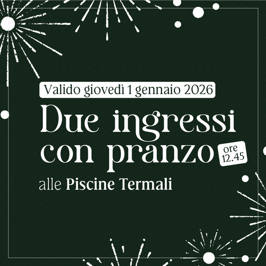 Primo dell'anno alle Piscine Termali - Due ingressi con pranzo ore 12:45 - giovedì 1 gennaio 2026 - Piscine Termali