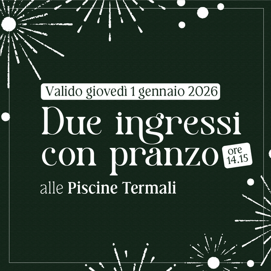 Primo dell'anno alle Piscine Termali - Due ingressi con pranzo ore 14:15 - giovedì 1 gennaio 2026 - Piscine Termali