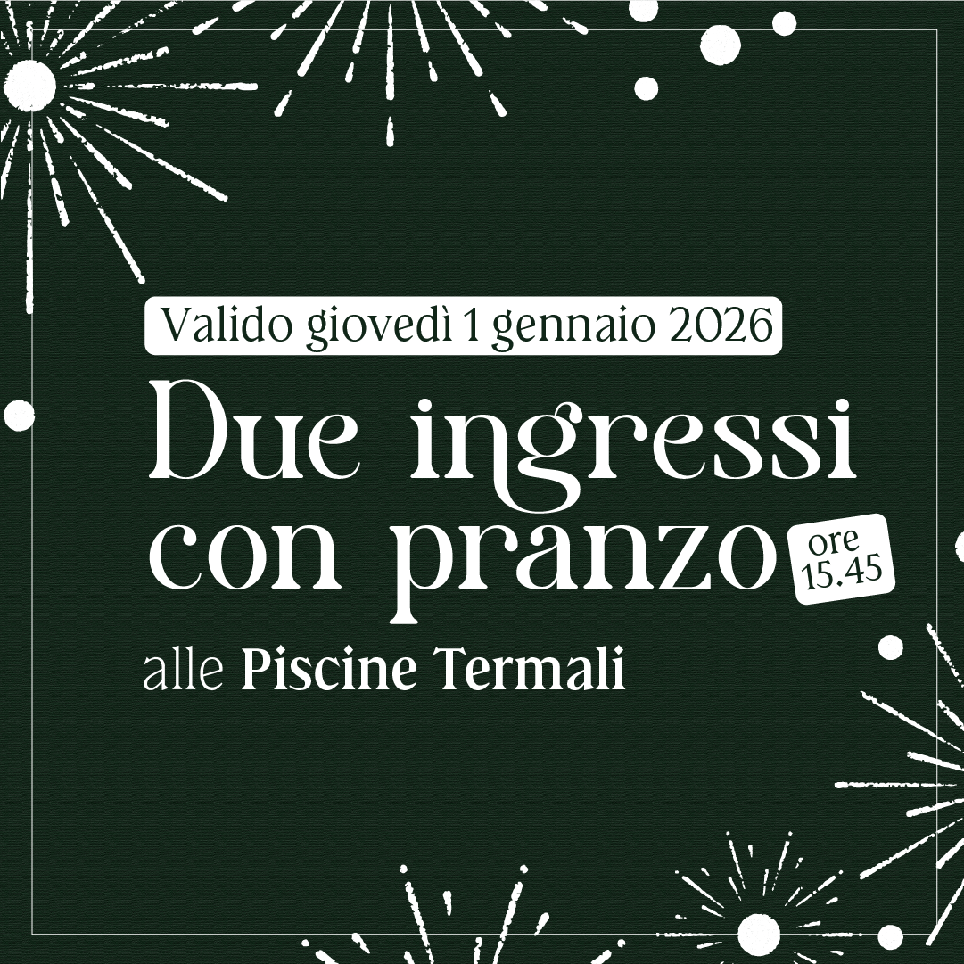 Primo dell'anno alle Piscine Termali - Due ingressi con pranzo ore 15:45 - giovedì 1 gennaio 2026 - Piscine Termali