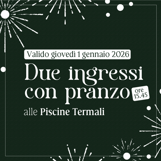 Primo dell'anno alle Piscine Termali - Due ingressi con pranzo ore 15:45 - giovedì 1 gennaio 2026 - Piscine Termali