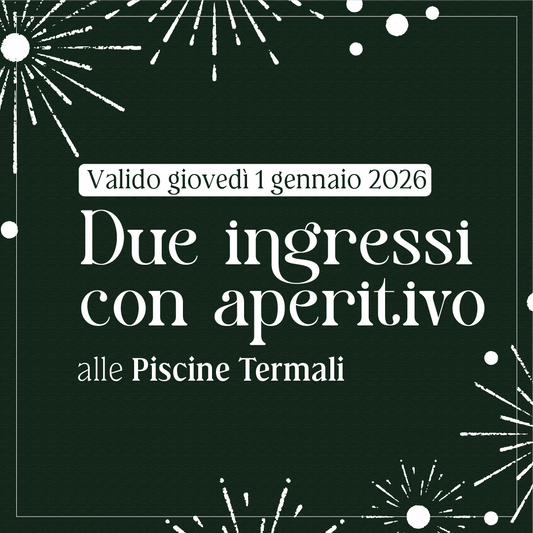 Primo dell'anno alle Piscine Termali - Due ingressi con aperitivo giovedì 1 gennaio 2026 - Piscine Termali