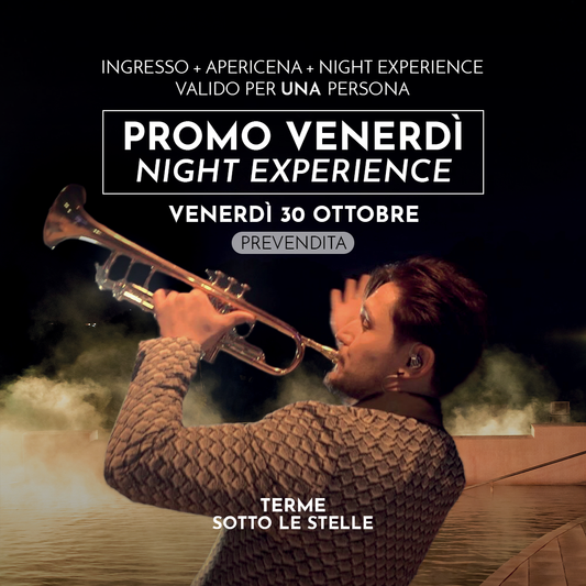 PROMO VENERDI' - NIGHT EXPERIENCE - VENERDÌ 30 OTTOBRE DALLE 19 - PREVENDITA