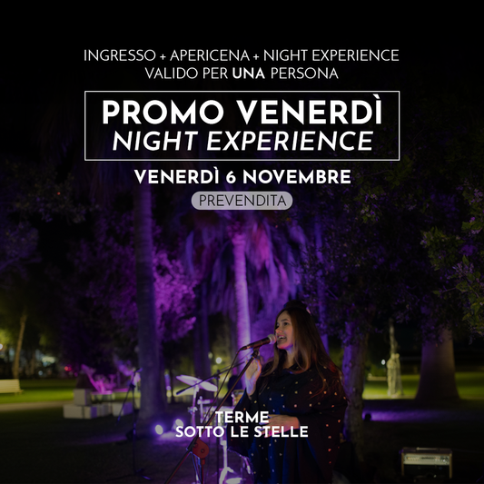 PROMO VENERDI' - NIGHT EXPERIENCE - VENERDÌ 6 NOVEMBRE DALLE 19 - PREVENDITA