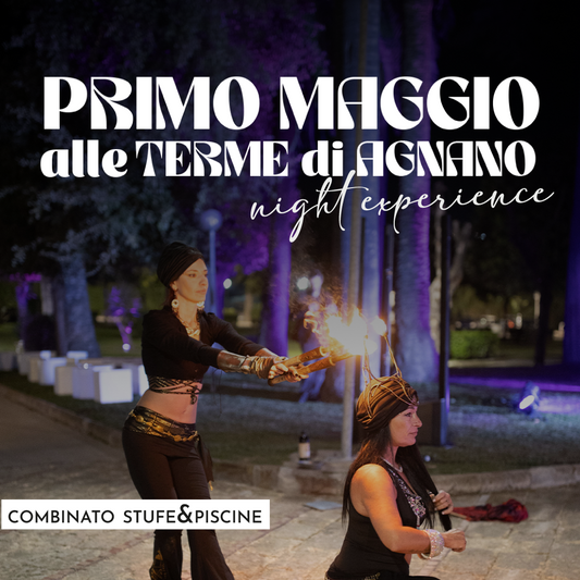 PRIMO MAGGIO ALLE TERME DI AGNANO🌿- NIGHT EXPERIENCE VENERDÌ 1 MAGGIO DALLE 19 - PREVENDITA - Combinato Stufe&Piscine