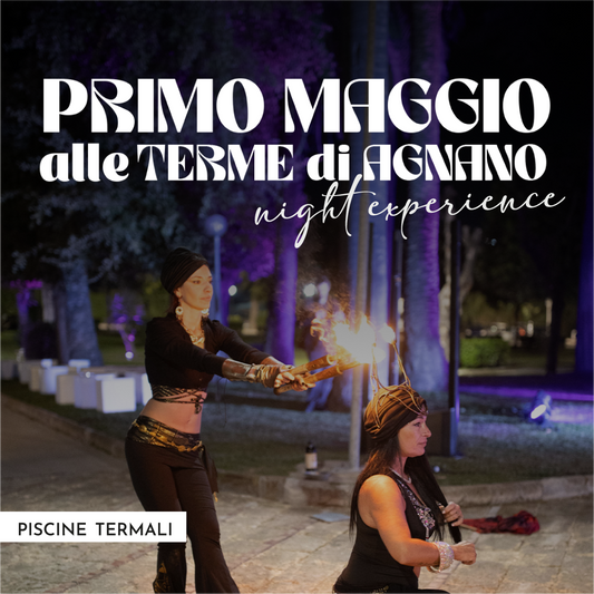 PRIMO MAGGIO ALLE PISCINE TERMALI🌿- NIGHT EXPERIENCE VENERDÌ 1 MAGGIO DALLE 19 - PREVENDITA