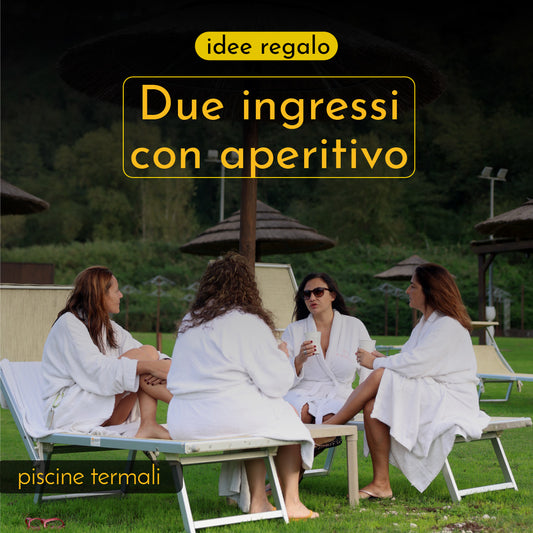 FESTA DELLA DONNA - IDEE REGALO💐- DUE INGRESSI CON APERITIVO ALLE PISCINE TERMALI