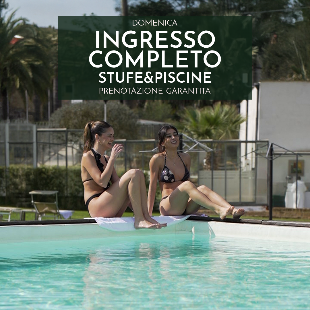 INGRESSO COMPLETO STUFE&PISCINE - DOMENICA 10 MAGGIO 2026