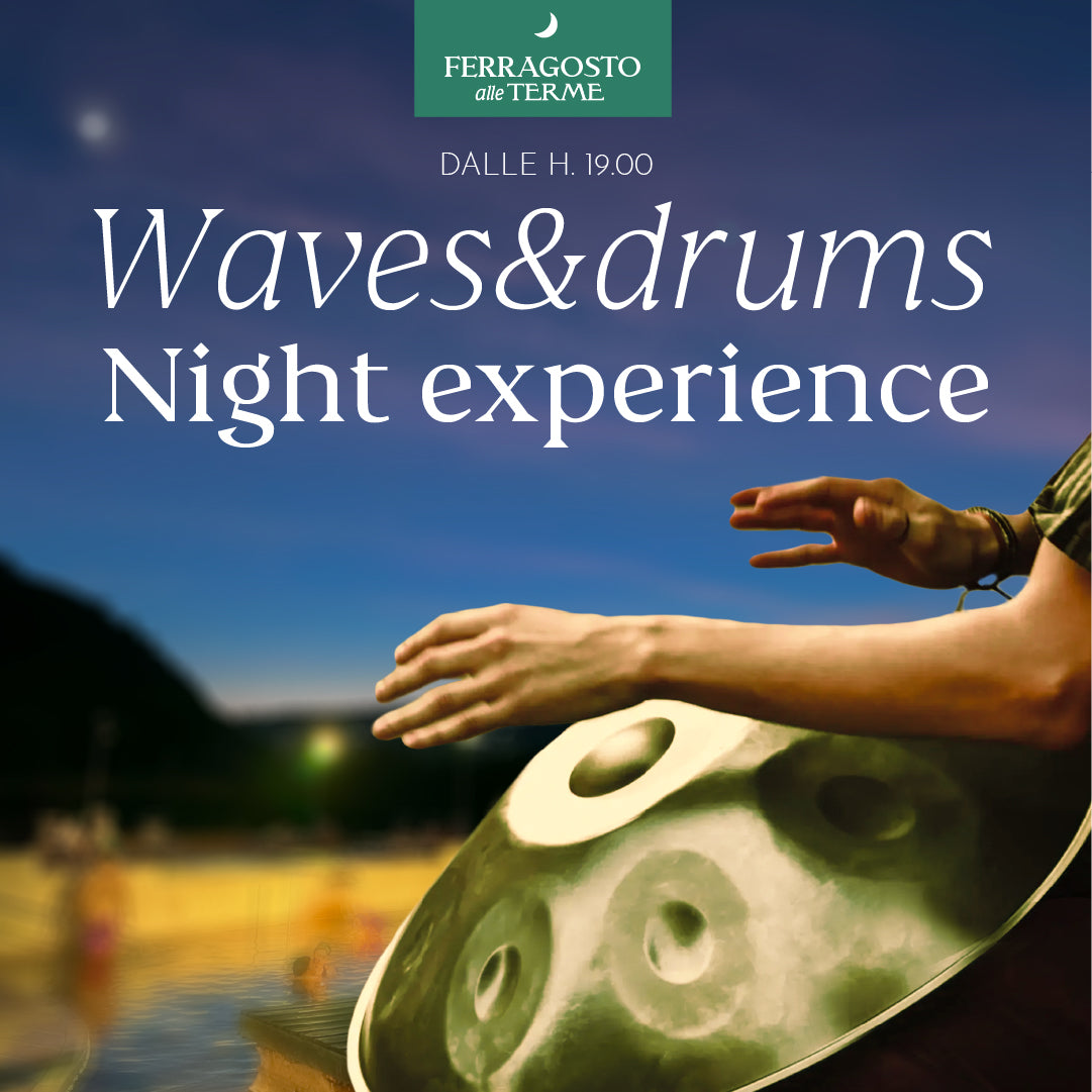 FERRAGOSTO ALLE TERME - NIGHT EXPERIENCE VENERDÌ 15 AGOSTO DALLE 19 - PREVENDITA