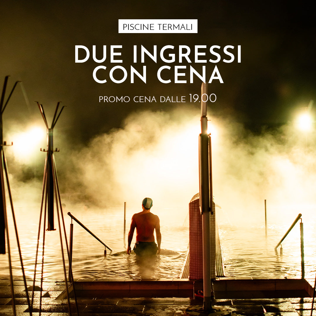 PROMO CENA - SABATO: DUE INGRESSI CON CENA DALLE 19:00 ALLE 01:00 - PISCINE TERMALI