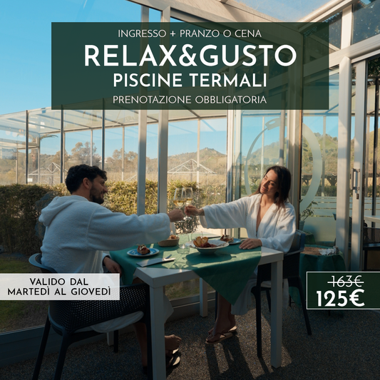 RELAX&GUSTO - PISCINE TERMALI - PROMO DAL MARTEDI' AL GIOVEDI'