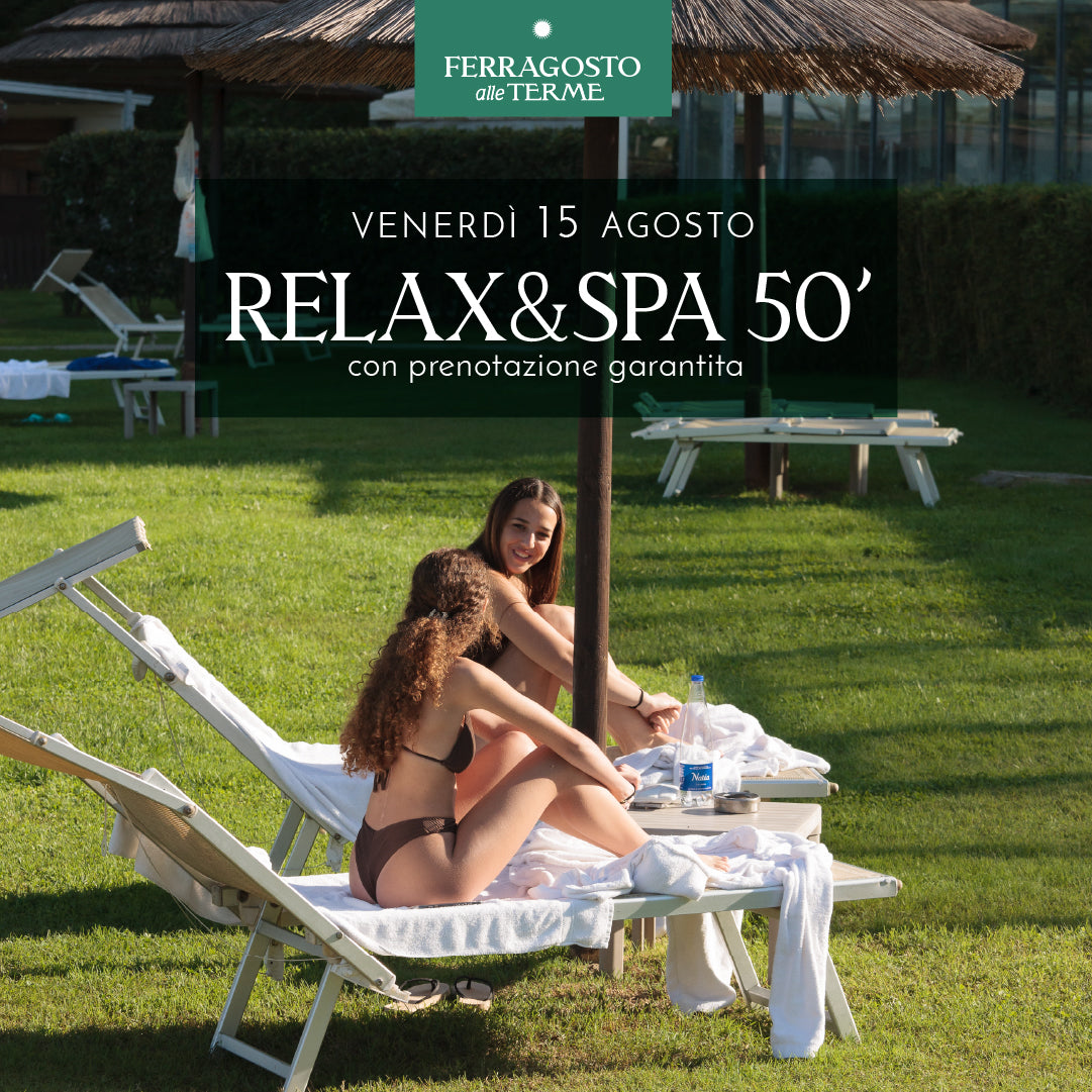 FERRAGOSTO ALLE TERME - RELAX & SPA 50' VENERDI 15 AGOSTO