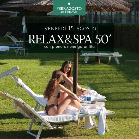 FERRAGOSTO ALLE TERME - RELAX & SPA 50' VENERDI 15 AGOSTO