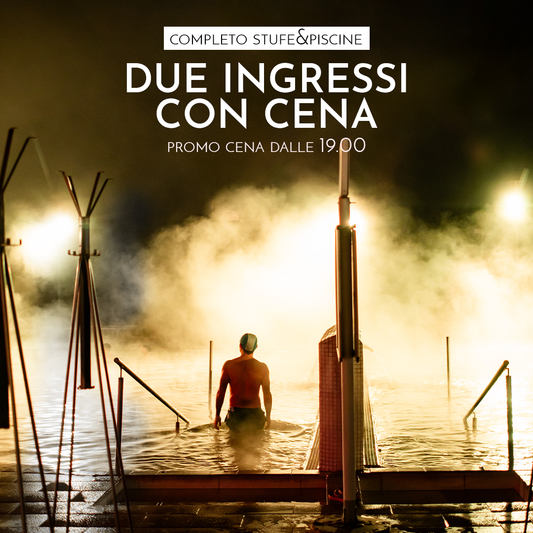 PROMO CENA - SABATO: DUE INGRESSI CON CENA DALLE 19:00 ALLE 01:00 - COMPLETA STUFE&PISCINE