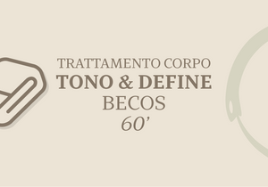 TRATTAMENTO CORPO TONO E DEFINE - BECOS 60'