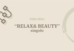 PERCORSO SINGOLO "RELAX & BEAUTY”